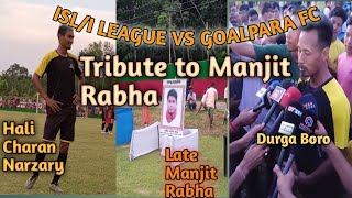 ||ISL/I LEAGUE VS GOALPARA FC|| Cherity Football Match for Late Manjit Rabha ❤️😭🙏   #isl #ileague