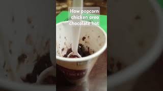 How popcorn chicken Oreo chocolate hot