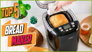 Top 5 Best Bread Maker Machines You need In 2022