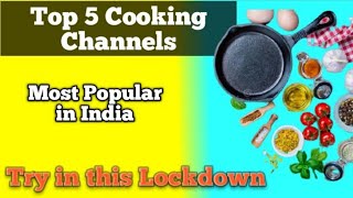 Top 5 cooking channels India ||Top 5 Indian Food Channels on youtube || Top 5 Best Indian Food||