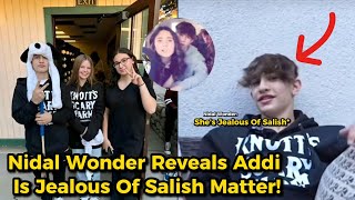 Nidal Wonder Reveals Why He's New Girlfriend Addi Hates Salish Matter!? 💞😨