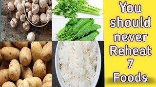 You should never Reheat 7 Foods