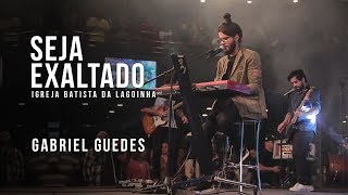 Seja Exaltado  - Gabriel Guedes (Conferência do Espírito Santo / Lagoinha)