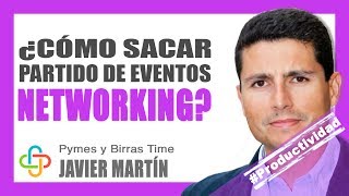 Javier Martín - ¿Cómo sacar partido de eventos de Networking?