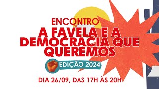 Encontro: A favela e a democracia que queremos - 2024