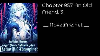 MY THREE WIVES ARE BEAUTIFUL VAMPIRES - CHAPTER 957 AN OLD FRIEND. 3 Audiobook - NovelFire.net