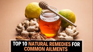 Top 10 Natural Remedies for Common Ailments You Need to Try