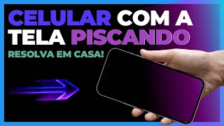 CELULAR COM A TELA PISCANDO, COMO RESOLVER EM CASA!