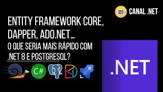 Entity Framework Core, Dapper, ADO.NET: o que seria mais rápido com .NET 8 e PostgreSQL?