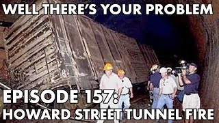 Well There's Your Problem | Episode 157: Howard Street Tunnel Fire