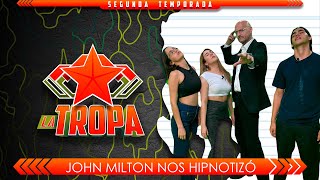 John Milton nos Hipnotizó | LA TROPA