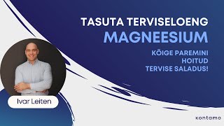 Kontamo terviseloeng: Magneesium - kõige paremini hoitud tervise saladus!