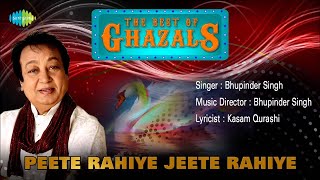 Peete Rahiye Jeete Rahiye | पीते रहिये जीते रहिये | Bhupinder Singh | The Best Of Ghazals | Hit Song