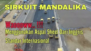 UPDATE KONDISI TERBARU SIRKUIT MANDALIKA LOMBOK | Menggunakan Aspal Shell