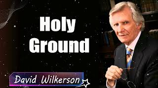 David Wilkerson - Holy Ground - Sermon