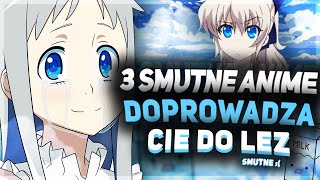 3 SMUTNE ANIME PRZEZ KTÓRE BEDZIESZ PŁAKAĆ...