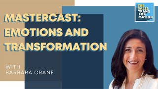 #125 – Mastercast: How emotions can make or break transformation w/ Barbara Crane (2020)