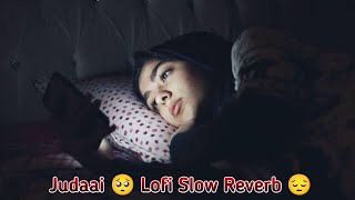 Judaai song.--sad (lofi) (जुदाई )song _lofi slow reverb 🥺