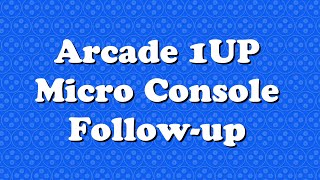 Arcade 1UP Micro Consoles Follow Up