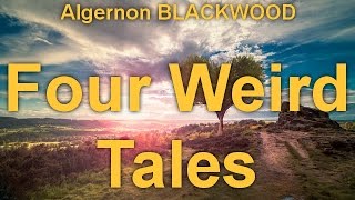 Four Weird Tales  by Algernon BLACKWOOD (1869 - 1951) by Short Stories Audiobooks