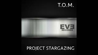 T.O.M. - Project Stargazing (Original Mix)