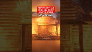 A horror game about inspecting haunted cabins