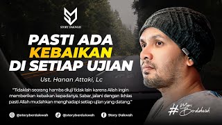 Ada Kebaikan Dari Allah Menanti Di Setiap Ujian - Ust. Hanan Attaki, Lc