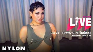 SILVY - Pretty Girl (ใกล้เธอ) l NYLON LIVE l Live Session