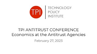 TPI Antitrust Conference  - Economics at the Antitrust Agencies