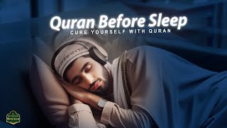 Quran For Sleeping | CURE YOURSELF WITH QURAN | قران كريم بصوت جميل جدا قبل النوم