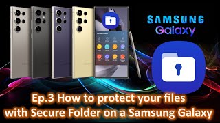 EP 03 SHOCKING! Your Samsung Can Keep Secrets “How to Set Up and Use Samsung Galaxy's Secure Folder"