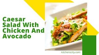 Caesar Salad With Chicken And Avocado- KitchensCity