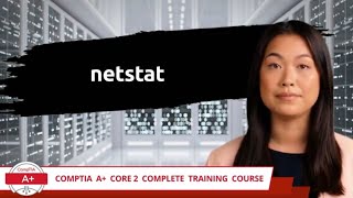 CompTIA A+ Core 2 (220-1102) | netstat | Exam Objective 1.2 | Course Training Video