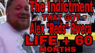 The INDICTMENT That Got Alex "Reds" Rivera LIFE + 60 MONTHS in PRISON [RAW & UNCUT]