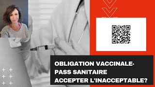 Obligation vaccinale, pass sanitaire: Accepter l'inacceptable?