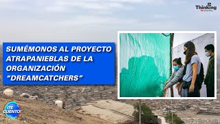 SUMÉMONOS al proyecto ATRAPANIEBLAS de la organización "DREAMCATCHERS" | ¡Te Cuento! Edición 56