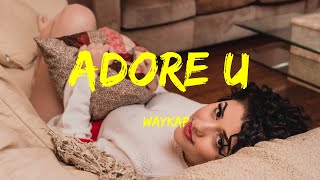 Adore U -  waykap Lyrics