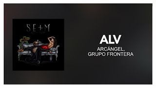 Arcángel, Grupo Frontera - ALV [ Letra/Lyrics ]