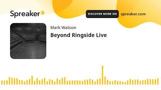 Beyond Ringside Live (part 2 of 9, made with Spreaker)