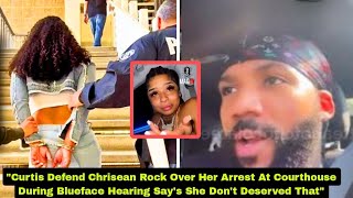 Curtis Defend Chrisean Rock Over Her Arrest At Courthouse Say's She Don't Deserved That