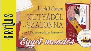 Lackfi János: Egyet mondós (Kutyából szalonna - A Kaláka együttessel)