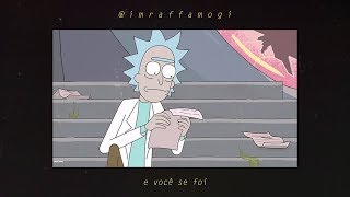 Raffa Mogi - Você Se Foi (Rick and Morty Version)