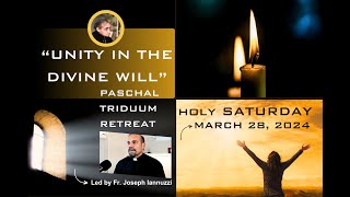 3- Easter Triduum Divine Will Retreat with Father Iannuzzi: Unity in the Divine Will