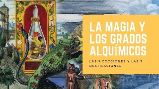 LA MAGIA Y LOS GRADOS ALQUÍMICOS: Las 3 cocciones y las 7 destilaciones