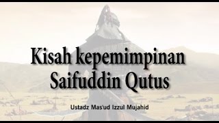 Kisah kepemimpinan  Saifuddin Qutus [Ust Mas'ud Izzul Mujahid,LC]