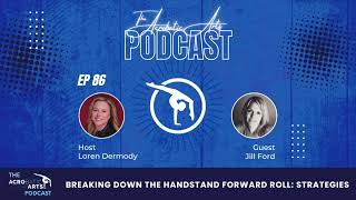 Ep 86 Breaking Down the Handstand Forward Roll: Strategies with Jill Ford