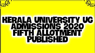 KERALA UNIVERSITY | UG ADMISSIONS | FIFTH ALLOTMENT PUBLISHED