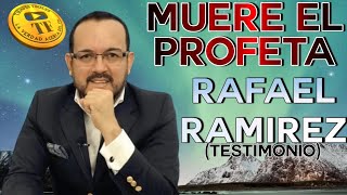 PROFETA RAFAEL RAMIREZ | MUERE TESTIMONIO DE PODER.