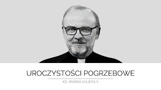 Msza święta pogrzebowa śp. ks. Proboszcza Marka Hajdyły