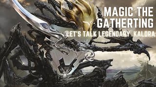 Magic the Gathering - Let's Talk Legendary - Kaldra #mtg #mtglore